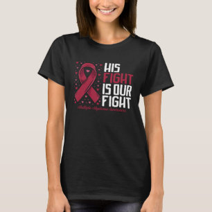 His Fight our fight Multiple Myeloma Awareness T-Shirt