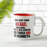 (His) Funny Personalised Circus Monkeys Two-Tone Coffee Mug<br><div class="desc">Just for those who have come to the sobering reality that,  this IS their circus and these ARE their monkeys!</div>