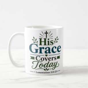 His Grace Covers Today Christian Hope Quote Coffee Mug