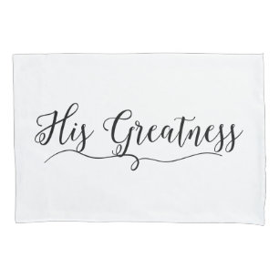 "His Greatness" Pillowcase