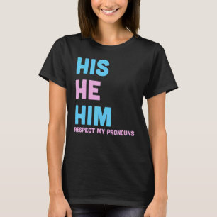 His He Him Respect My Pronouns Trans LGBT Transgen T-Shirt