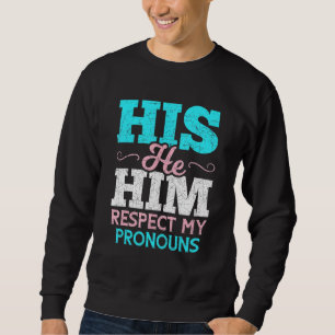 His He Him Respect My Pronouns Trans Men  Transgen Sweatshirt