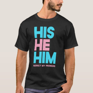 His He Him Respect My Pronouns Trans Transgender P T-Shirt