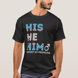 His He Him Respect My Pronouns Trans Transgender P T-Shirt