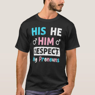 His He Him Respect My Pronouns Trans Transgender P T-Shirt