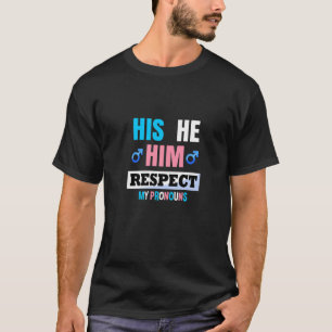 His He Him Respect My Pronouns Trans Transgender P T-Shirt