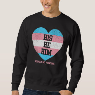 His He Him Respect My Pronouns Transgender LGBTQ Sweatshirt