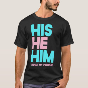 His He Him Respect My Pronouns  Transgender Lgbtq  T-Shirt