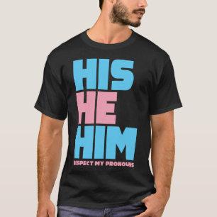 His He Him Respect My Pronouns Transgender LGBTQ T-Shirt