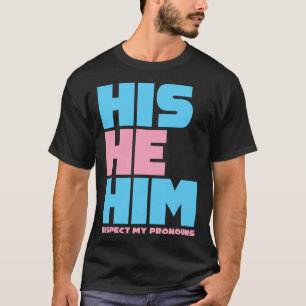 His He Him Respect My Pronouns Transgender LGBTQ T-Shirt