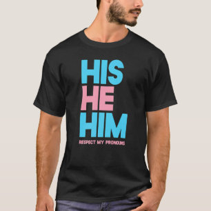 His He Him Respect My Pronouns Transgender Lgbtq T-Shirt