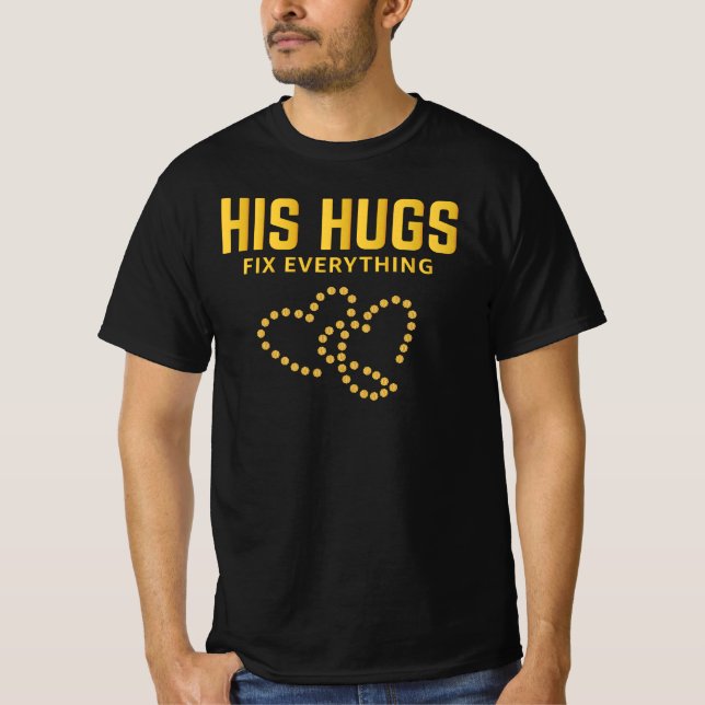 His Hugs Fix Everything T-Shirt (Front)