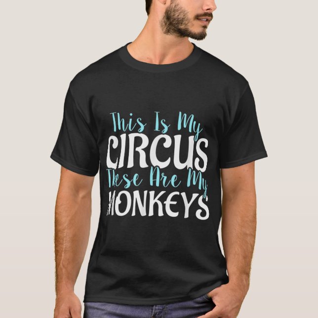 his Is My Circus These Are My Monkeys T-Shirt (Front)