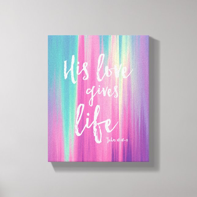 His Love Gives Life, John 10:10-11 Artwork Canvas Print (Front)