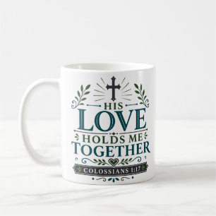 His Love Holds Me Together Biblical Encouragement  Coffee Mug