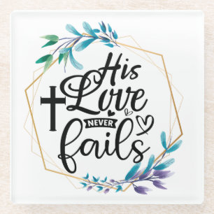 His Love Never Fails Glass Coaster