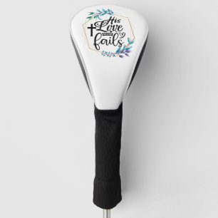 His Love Never Fails  Golf Head Cover