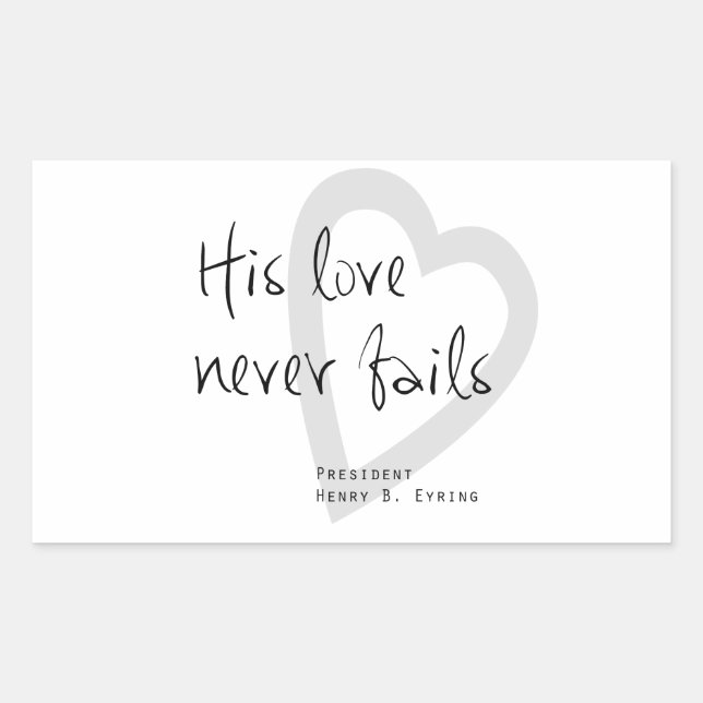 his love never fails henry b eyring lds quote rectangular sticker (Front)