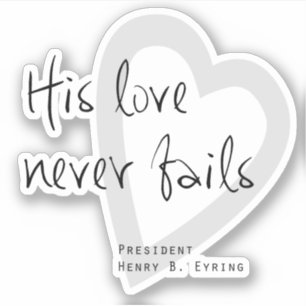 His love never fails LDS conference quote Eyring