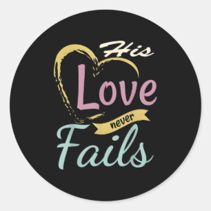 His Love Never Fails T Shirt  Classic Round Sticker