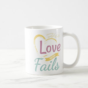His Love Never Fails T Shirt  Coffee Mug