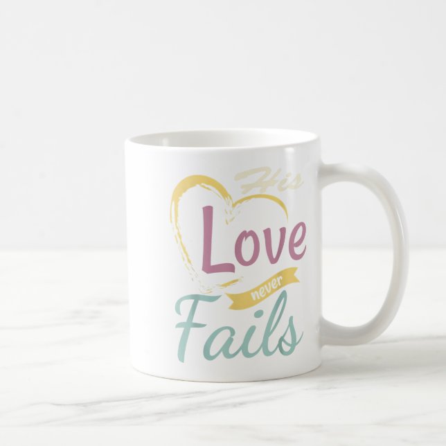 His Love Never Fails T Shirt  Coffee Mug (Right)