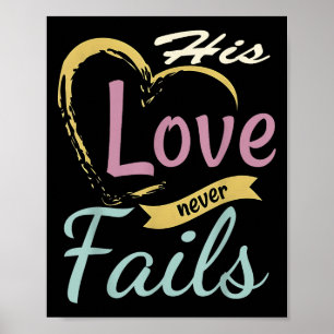 His Love Never Fails T Shirt Poster