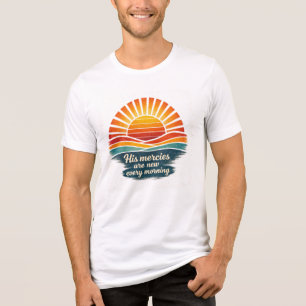 His mercies are new every morning T-Shirt Tri-Blend Shirt