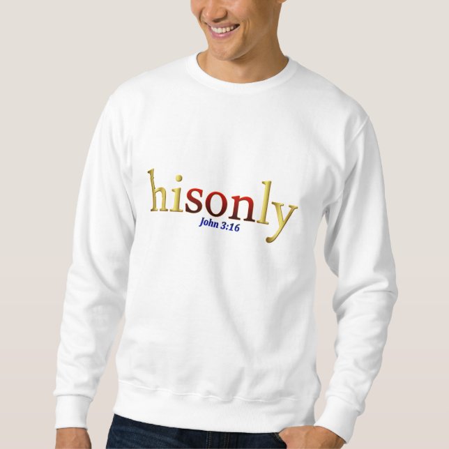 His Only Son John 3:16 Sweatshirt (Front)