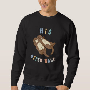 His Otter Half Couple Anniversary Otter Sweatshirt