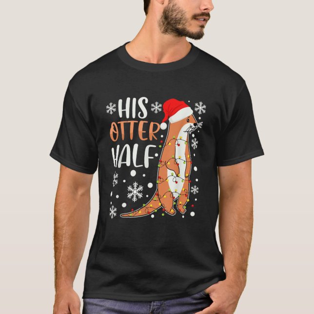 His Otter Half Matching Christmas Couples Xmas Fun T-Shirt (Front)