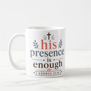 His Presence Is Enough Inspirational Bible Verse Coffee Mug