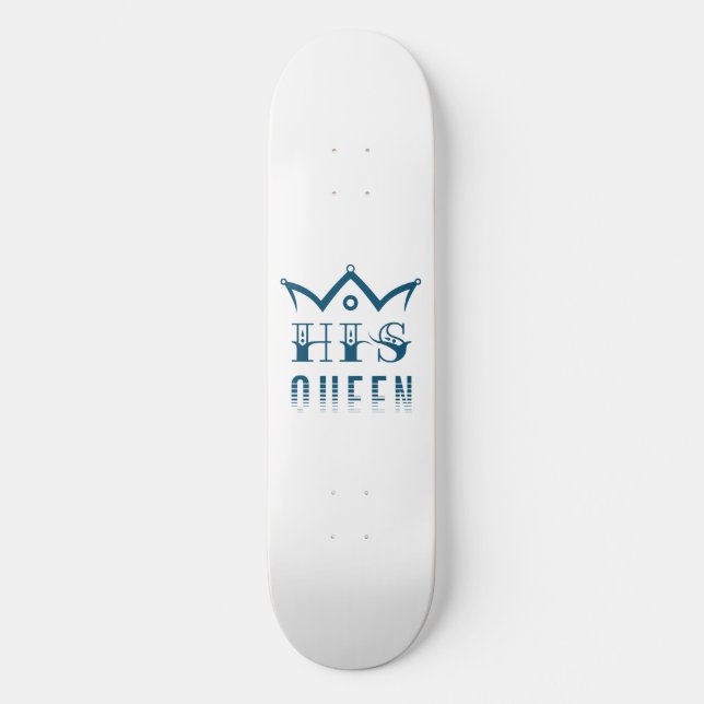 His Queen Skateboard (Front)