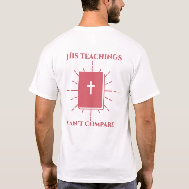 His teachings Can't Compare  T-Shirt (Back)