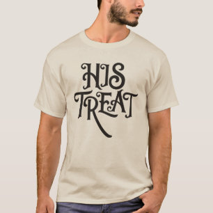 His Treat T-Shirt – Funny Relationship Graphic Tee