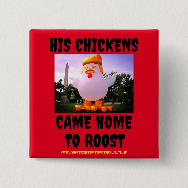 HIS (TRUMP'S) CHICKENS CAME HOME TO ROOST Button (Front)