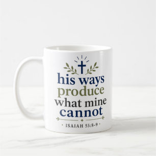 His Ways Produce What Mine Cannot Biblical Promise Coffee Mug
