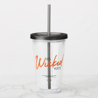 His Wicked Ways Acrylic Tumbler