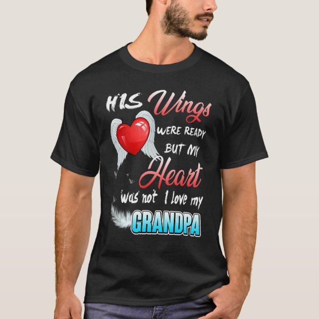 His Wings Were Ready But My Heart Was Not I Love M T-Shirt (Front)