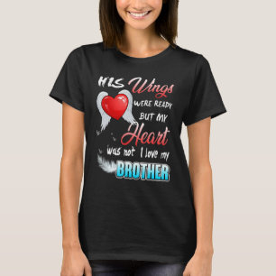 His Wings Were Ready But My Heart Was Not I Love M T-Shirt