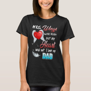 His Wings Were Ready But My Heart Was Not I Love M T-Shirt