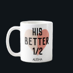 hISBetter Half Heart Personalised Name Couple Coffee Mug<br><div class="desc">His Better Half Dual Tone Heart Personalised Name Couple Coffee Mug.</div>