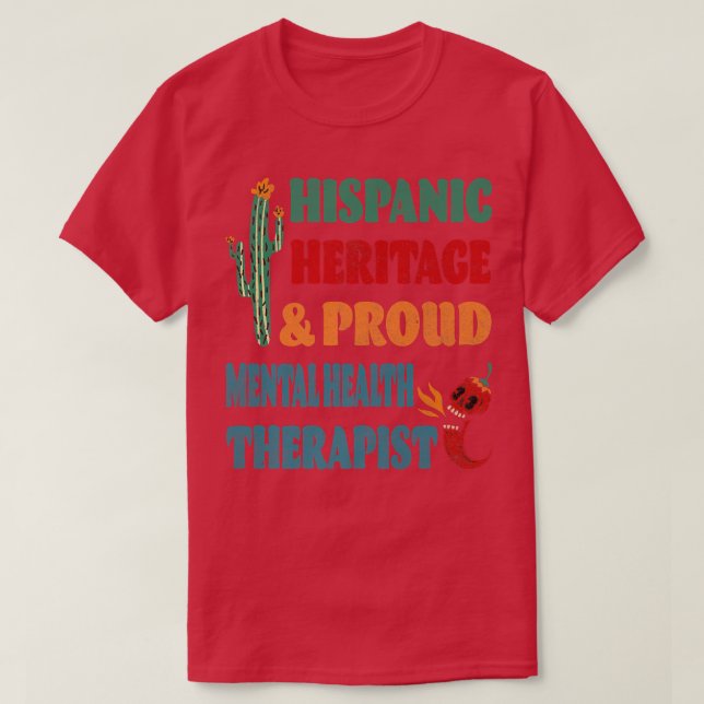 Hispanic Heritage & Proud Mental Health Therapist  T-Shirt (Design Front)