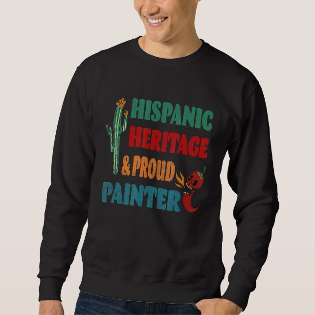 Hispanic Heritage & Proud Painter Sweatshirt (Front)
