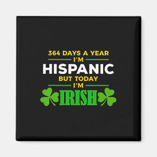 Hispanic Today I'm Irish Funny St. Patrick's Day P Magnet