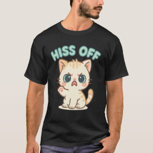 Hiss Off Funny Cat Lovers Puns, Sarcastic Sayings T-Shirt