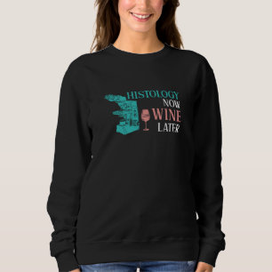 Histology Now Wine Later For A Histologist Histote Sweatshirt