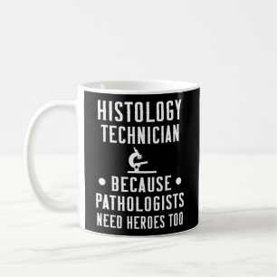 Histology Tech Because Pathologists Need Heroes Coffee Mug