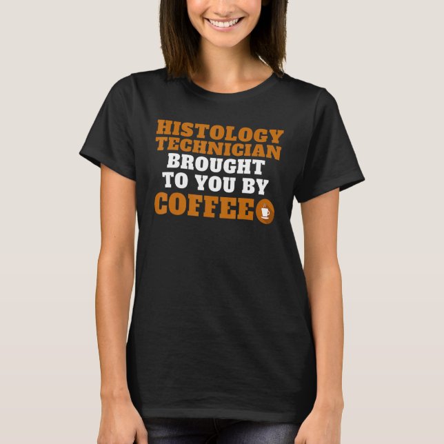 Histology Technician Brought By Coffee Quote Tee (Front)