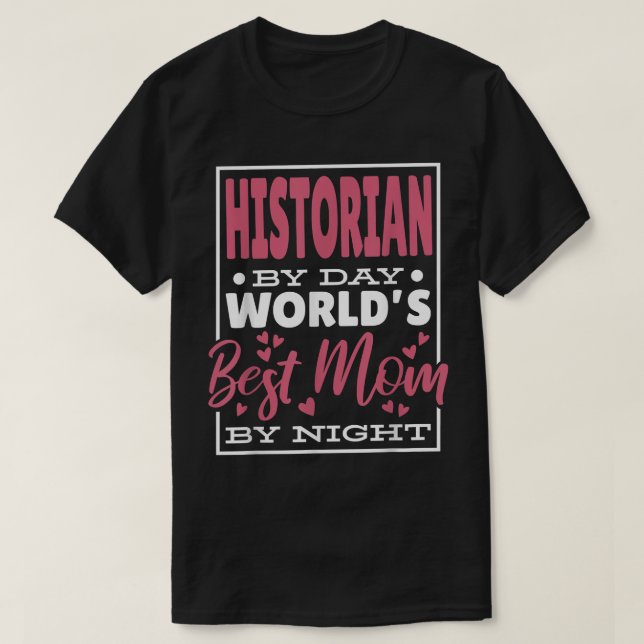 Historian By Day Worlds Best Mum By Night, Histori T-Shirt (Design Front)